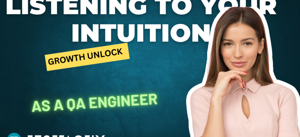 Listening to Your Intuition as a QA Engineer : The Key to Growth