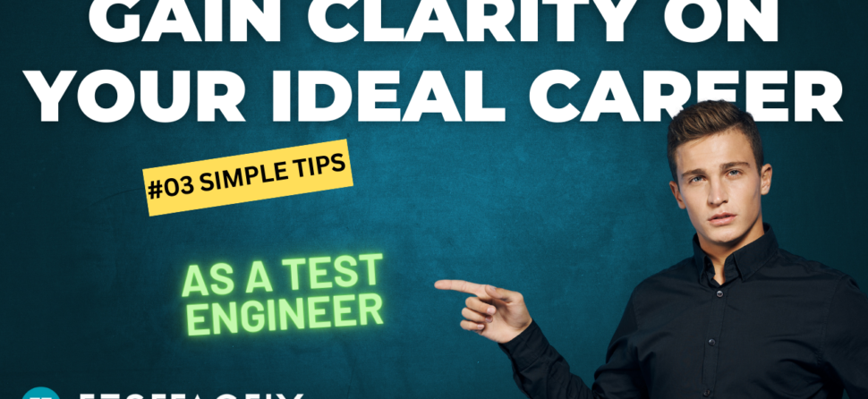 How to Gain Clarity on Your Ideal Career as a Test Engineer (#3 Tips)