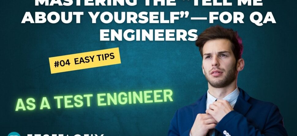 Mastering the “Tell Me About Yourself” — for QA Engineers
